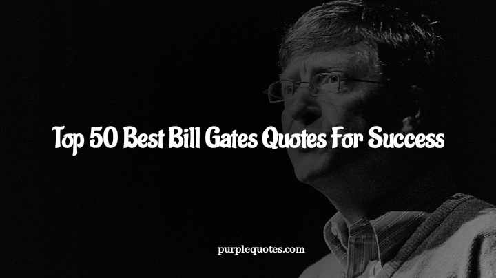 Top 50 Best Bill Gates Quotes For Success